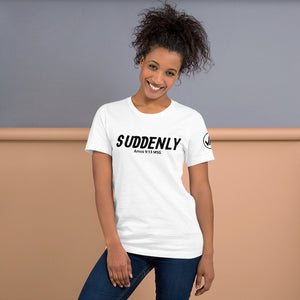 Suddenly Unisex Tee