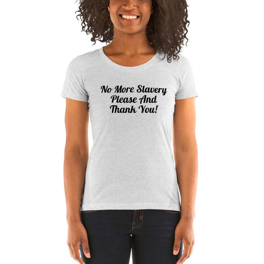 "No More Slavery Please and Thank You" Ladies Tee