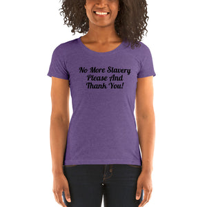 "No More Slavery Please and Thank You" Ladies Tee