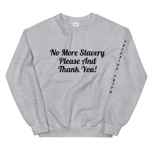 "No More Slavery Please and Thank You" Unisex Sweatshirt