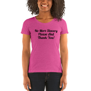 "No More Slavery Please and Thank You" Ladies Tee