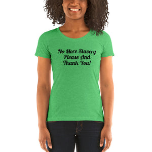 "No More Slavery Please and Thank You" Ladies Tee