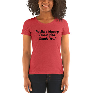 "No More Slavery Please and Thank You" Ladies Tee