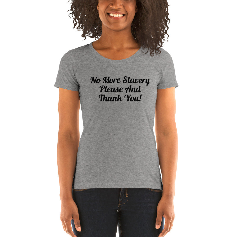 "No More Slavery Please and Thank You" Ladies Tee