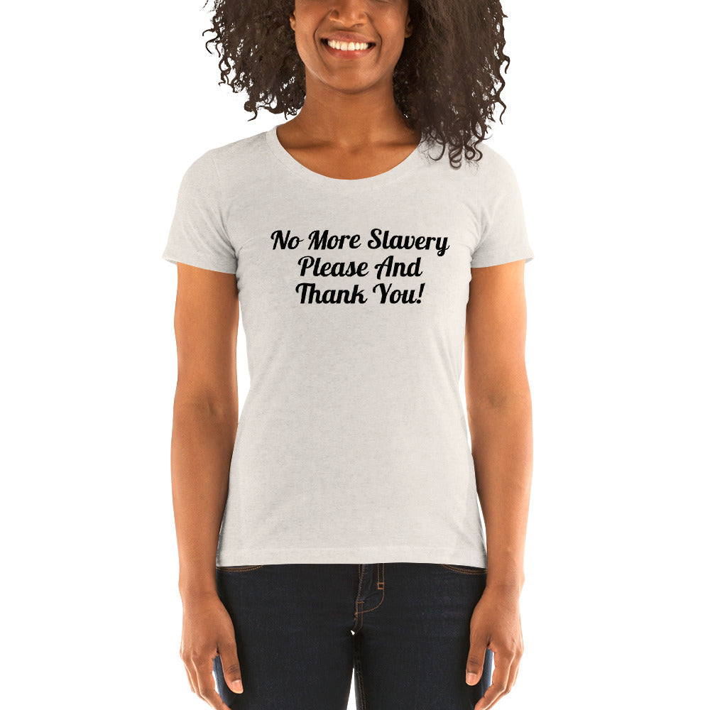 "No More Slavery Please and Thank You" Ladies Tee