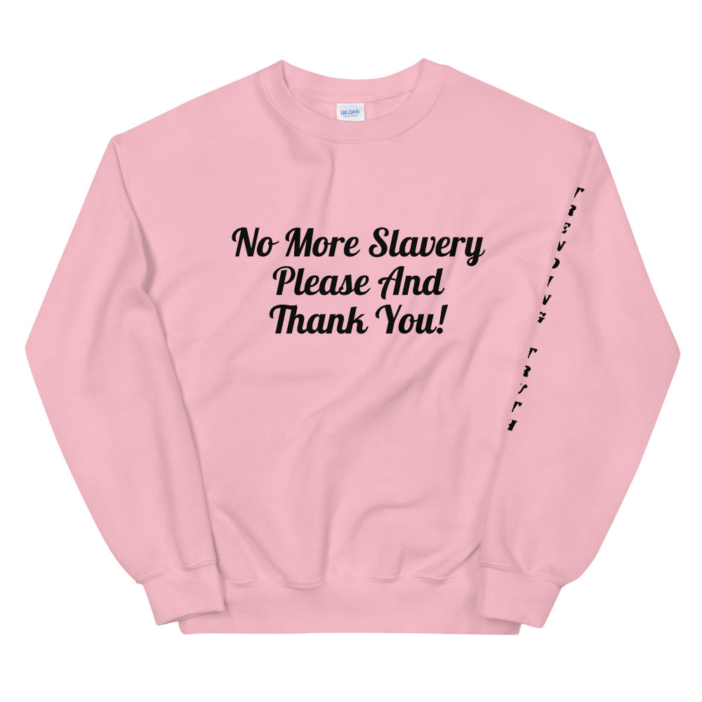 "No More Slavery Please and Thank You" Unisex Sweatshirt