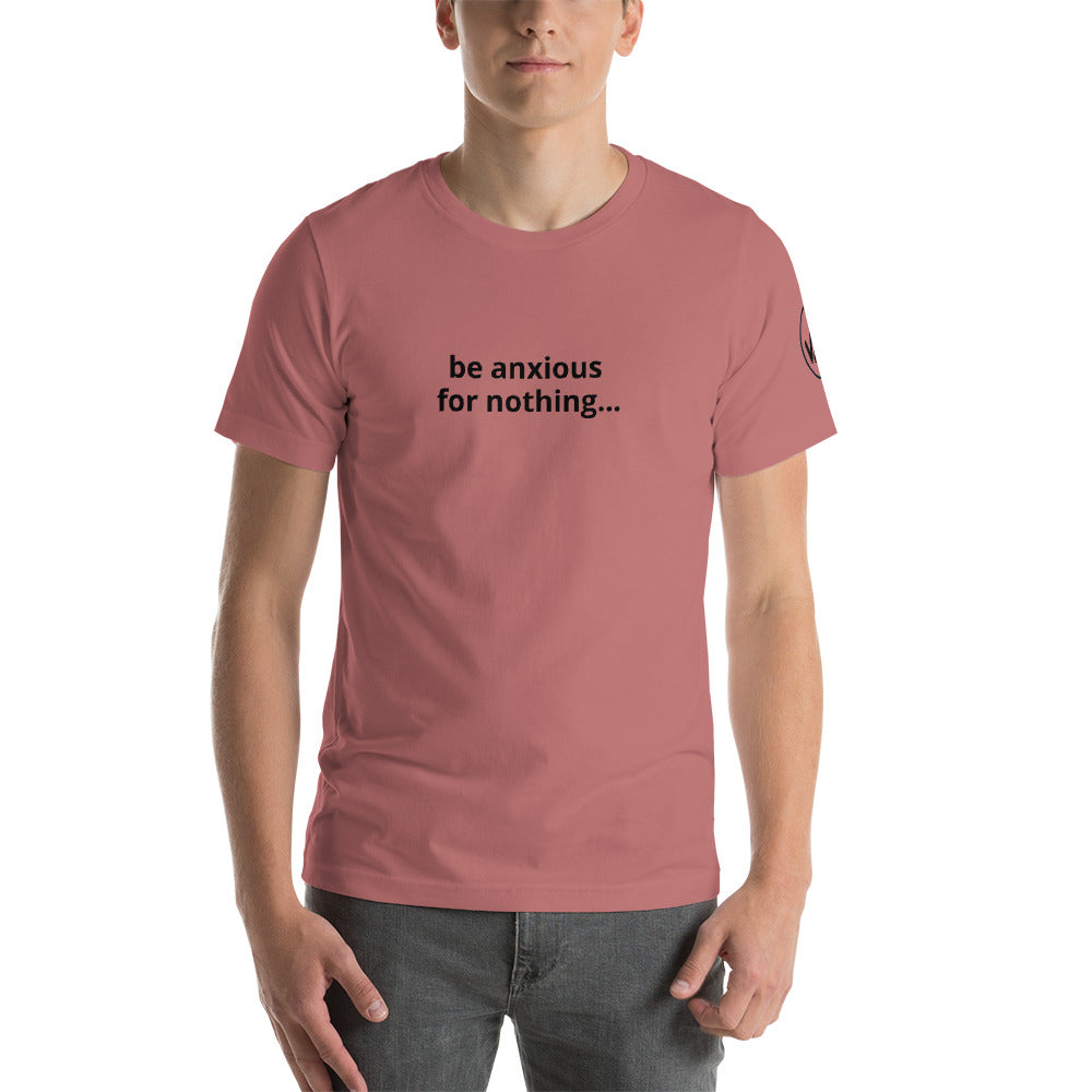 Be Anxious For Nothing Unisex Tee