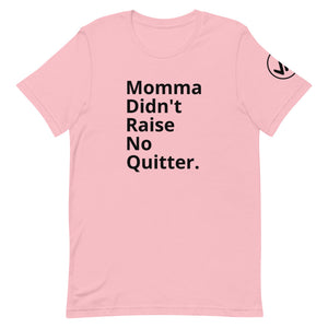 Momma Didn't Raise No Quitter Unisex Tee